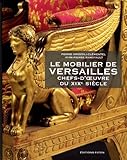 Le mobilier de Versailles : Chefs-d'oeuvre du XIXe siècle by
