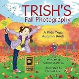 Trish's Fall Photography: A Kids Yoga Autumn Book by 