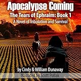 Apocalypse Coming: A Novel of Tribulation and Survival: The Tears of Ephraim, Book 1 by