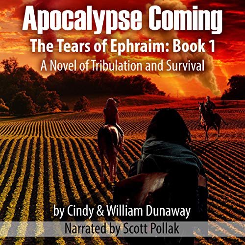 Apocalypse Coming: A Novel of Tribulation and Survival: The Tears of Ephraim, Book 1 (Best Selling Post Apocalyptic Novels)