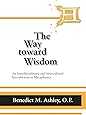 The Way toward Wisdom: An Interdisciplinary and Intercultural Introduction to Metaphysics (THOMISTIC STUDIES)
