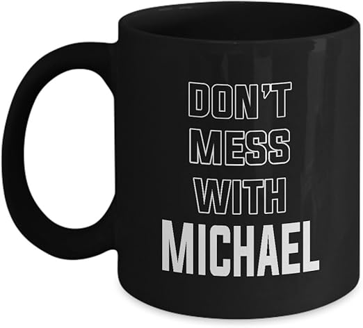 Amazon Com Don T Mess With Michael Mug Gift For Michael