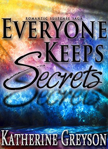 Romantic Suspense Saga EVERYONE KEEPS SECRETS: Part 1 by [Greyson, Katherine]