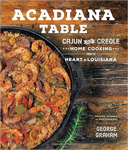 Acadiana Table: Cajun and Creole Home Cooking from the Heart of Louisiana Acadiana Table: Cajun and Creole Home Cooking from the Heart of Louisiana