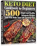 Keto Diet Cookbook for Beginners: 500 Simple and Healthy Ketogenic Recipes That Will Make Your Life by Dave Pine