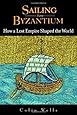 Sailing from Byzantium: How a Lost Empire Shaped the World