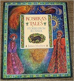 Koshka's Tales: Stories from Russia, by James Mayhew Koshka's Tales: Stories from Russia, by James Mayhew