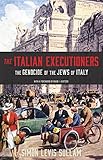 The Italian Executioners: The Genocide of the Jews of Italy