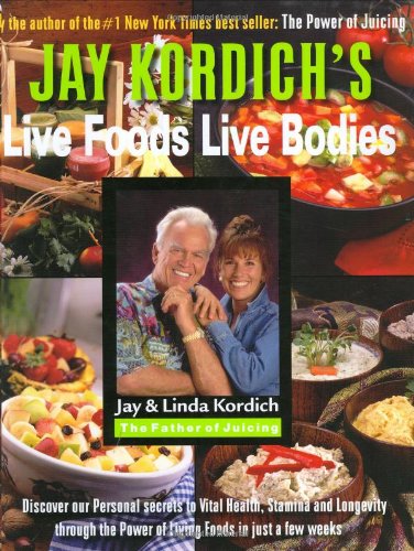 Jay Kordich's Live Foods - Live Bodies by Jay Kordich, Linda Kordich