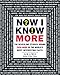 Now I Know More: The Revealing Stories Behind Even More of the World's Most Interesting Facts by Dan Lewis