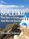 SOUFIKO ~ from Simple to Sublime  Eating well in the Blue Zone.: Quintessential Ikarian Cuisine