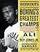 Workouts from Boxing's Greatest Champs: Incluing Muhammad Ali, Roy Jones Jr., Fernando Vargas, and Other Legends