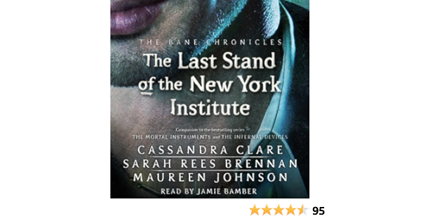 Amazon Com The Last Stand Of The New York Institute The Bane Chronicles Book 9 Audible Audio Edition Cassandra Clare Sarah Rees Brennan Maureen Johnson Jamie Bamber Simon Schuster Audio Audible Audiobooks