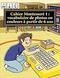 Cahier Montessori 1 de vocabulaire, à partir de 6 ans: Collection cahiers Montessori