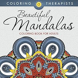 Beautiful Mandalas Coloring Book For Adults (Mandala Coloring and Art Book Series) by [Therapist, Coloring]