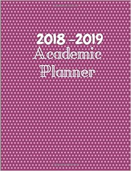 2018-2019 Academic Planner: Academic Planner: 2018-2019 (August-September) Academic Calendar Planner (with Inspirational Quotes) in Weekly and Monthly ... Pages with beautiful white dotted pink cover, by Crownwealth Books