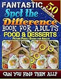 Fantastic Spot the Difference Book for Adults: Food & Desserts. Picture Puzzle Books for Adults: Do You Possess the Power of Observation? Can You Really Find All the Differences on Your Own? by Razorsharp Productions