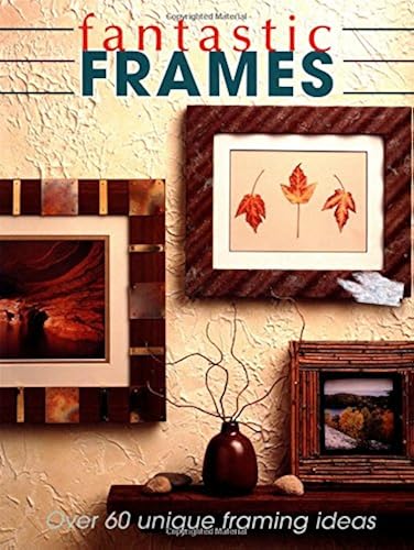 Download Fantastic Frames: Over 60 Unique Framing Ideas PDF