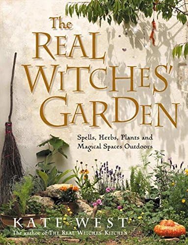 The Real Witches' Garden: Spells,Herbs, Plants and Magical Spaces Outdoors