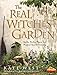 The Real Witches' Garden: Spells,Herbs, Plants and Magical Spaces Outdoors by 
