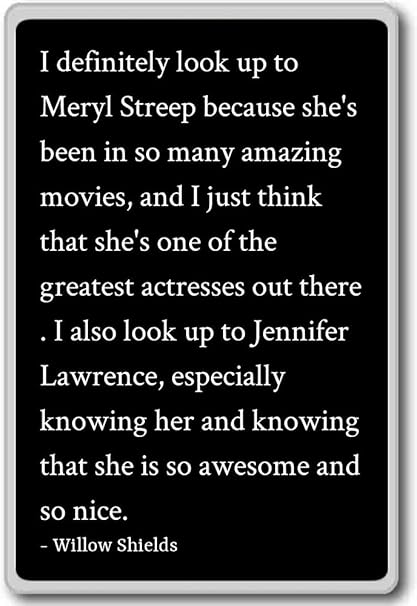 I Definitely Look Up To Meryl Streep Because Willow Shields Quotes Fridge Magnet Black Amazon Co Uk Kitchen Home