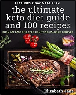 The Ultimate Keto Diet Guide & 100 Recipes: Bonus 7 Day Meal Planner - Burn Fat Fast & Stop Counting The Ultimate Keto Diet Guide & 100 Recipes: Bonus 7 Day Meal Planner - Burn Fat Fast & Stop Counting