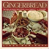 Gingerbread: 99 Delicious Recipes from Sweet to Savory by 