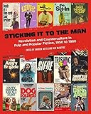 Sticking It to the Man: Revolution and Counterculture in Pulp and Popular Fiction, 1950 to 1980 by Andrew Nette, Iain McIntyre