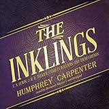 The Inklings: C. S. Lewis, J. R. R. Tolkien, Charles Williams, and Their Friends by 