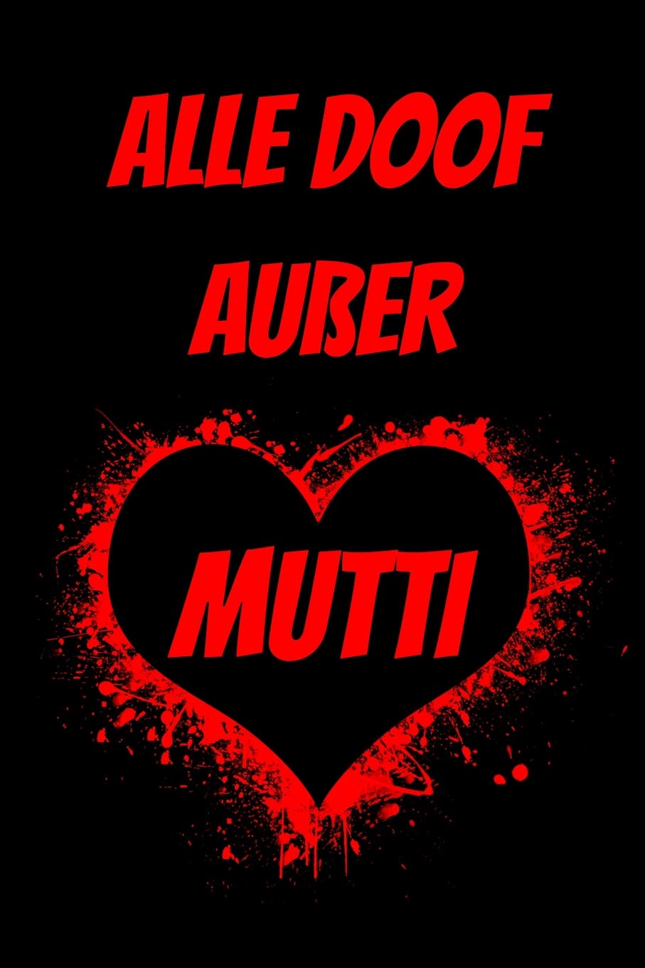 Alle Doof Außer Mutti Das Perfekte Lustige