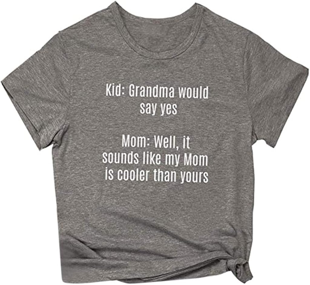 DAYPLAY Mother's Day Womens Tops Sayings Kid: Grandma Would Say Yes Mom: Well, It Sounds Like My Mom is Coller Than Yours