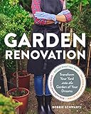 Garden Renovation: Transform Your Yard Into the Garden of Your Dreams by Bobbie Schwartz