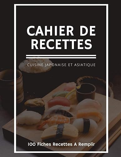 Download Cahier De Recettes: Cuisine Japonaise Et Asiatique-100 Fiches Recettes À Remplir ,Notes & Photographie de Vos Plats,120 Pages,21,59 x 27,94 cm PDF