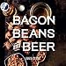 Bacon, Beans, and Beer by Eliza Cross