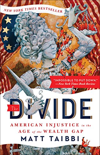 The Divide: American Injustice in the Age of the Wealth Gap by [Taibbi, Matt]