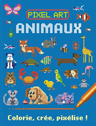 Animaux : Colorie, crée, pixélise by