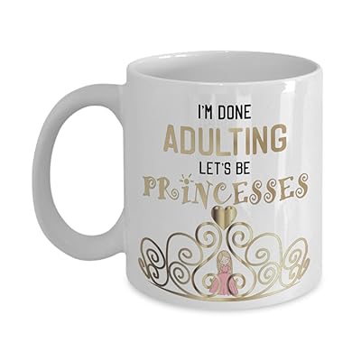 Funny princess coffee mug - Im done adulting, lets Togo | Ubuy