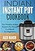 Indian Instant Pot Cookbook: The Healthy Indian Instant Pot Recipe Cookbook for Beginners by Alex Hansh