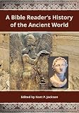 A Bible reader's history of the ancient world by