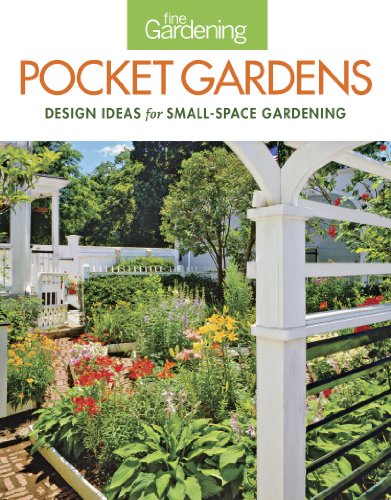 Fine Gardening Pocket Gardens: design ideas for small-space gardening by Editors of Fine Gardening