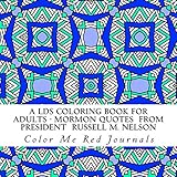 A LDS Coloring Book for Adults - Mormon Quotes From President Russell M. Nelson by Color Me Red Journals