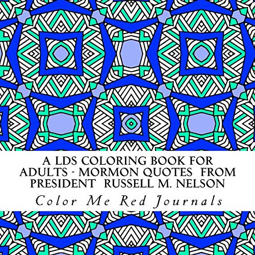 A LDS Coloring Book for Adults - Mormon Quotes From President Russell M. Nelson by Color Me Red Journals