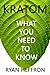 Kratom: What You Need to Know by Ryan Heffron
