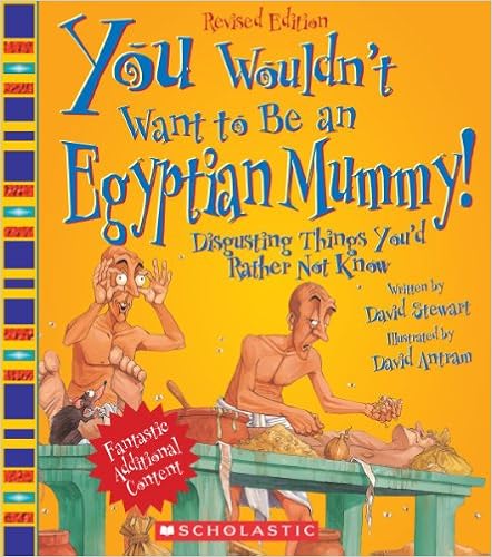 You Wouldn't Want to Be an Egyptian Mummy!: Digusting Things You'd Rather Not Know, by David Stewart David Salariya You Wouldn't Want to Be an Egyptian Mummy!: Digusting Things You'd Rather Not Know, by David Stewart David Salariya