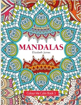 Colour Me Calm Book 3: Mandalas: Volume 3 (Colour Me Calm Collection ...