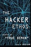 The Hacker Ethos: The Beginner's Guide to Ethical Hacking and Penetration Testing