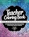 Teacher Coloring Book: A Totally Relatable Adult Coloring Book of 40 Funny Teacher Problems (Swear Word Coloring Books for Adults) (Volume 2) by Adult Coloring World