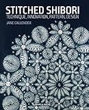 Stitched Shibori: Technique, innovation, pattern, design by Jane Callender