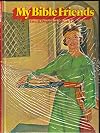 My Bible Friends: Book 3 of 5 (Go Wash in the River, Elijah and the Time of No-Rain, A Room and a Boy, Barley Loaves and Fishes)