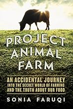 Project Animal Farm: An Accidental Journey into the Secret World of Farming and the Truth About Our Food